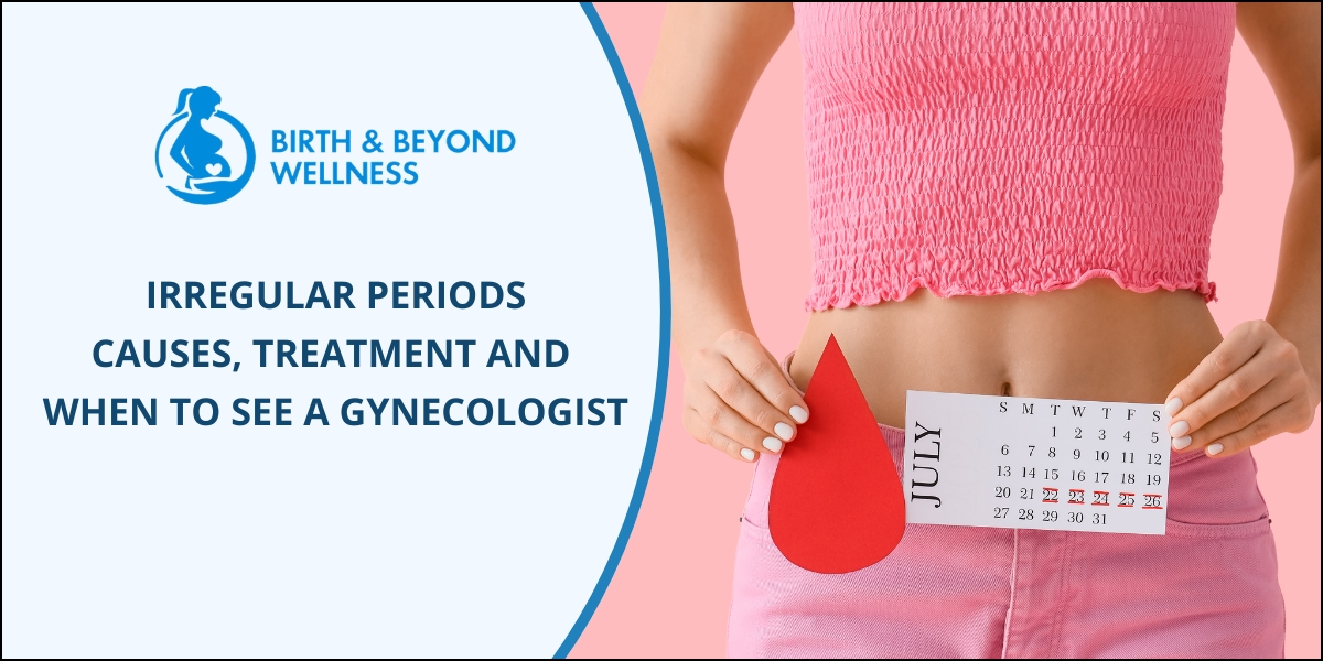 Irregular Periods: Causes, Treatment & When to See a Gynecologist